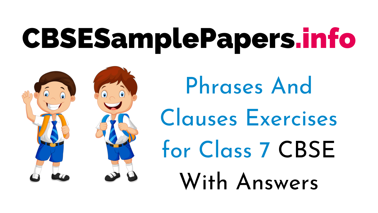 Phrases And Clauses Exercises With Answers For Class 7 CBSE CBSE 