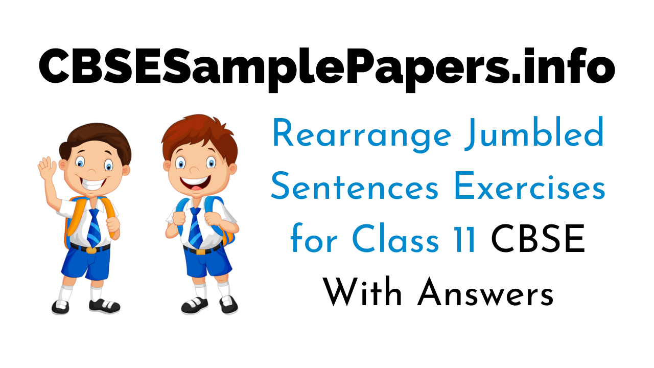 Rearrange Jumbled Sentences For Class 11 CBSE With Answers CBSE Sample Papers