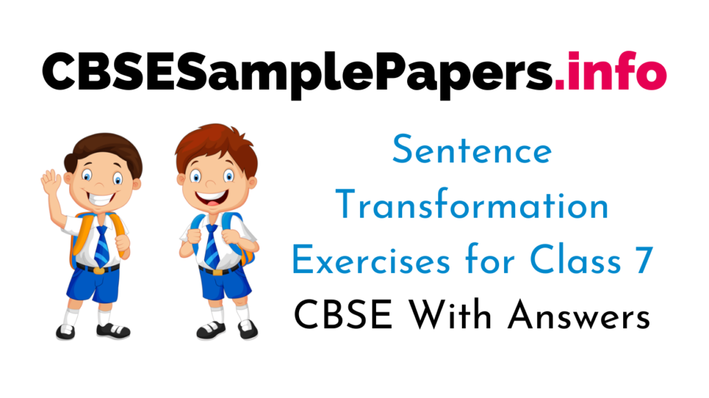 Sentence Transformation Exercises For Class 7 CBSE With Answers CBSE Sample Papers