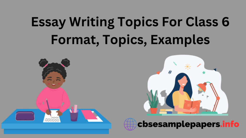 Essay Writing Topics For Class 6 Format, Topics, Examples – CBSE Sample ...